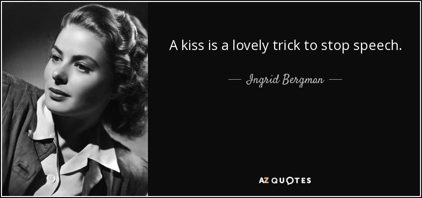 Quote a kiss is a lovely trick to stop speech ingrid bergman 89 9 0975 Reg Hartt The Cineforum