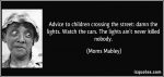 quote-advice-to-children-crossing-the-street-damn-the-lights-watch-the-cars-the-lights-ain-t-never-moms-mabley-298575