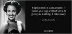 quote-it-prejudice-is-such-a-waste-it-makes-you-logy-and-half-alive-it-gives-you-nothing-it-dorothy-dandridge-92-21-84