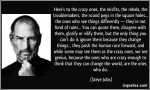 quote-here-s-to-the-crazy-ones-the-misfits-the-rebels-the-troublemakers-the-round-pegs-in-the-square-steve-jobs-283977