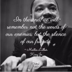 In-the-end-we-will-remember-not-the-words-of-our-enemies-but-the-silence-of-our-friends.-Martin-Luther-King-Jr.