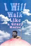 I-WILL-WALK-LIKE-A-CRAZY-HORSE-8